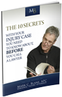 FREE: The 10 SECRETS About Your Injury Case BEFORE You Call A LAWYER!